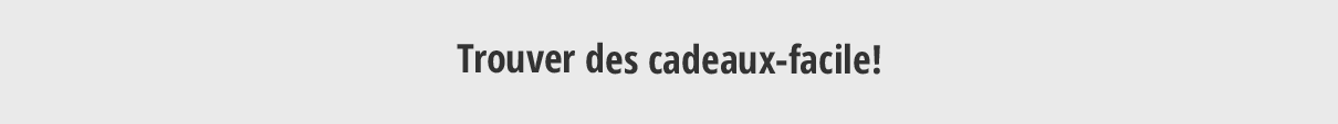 Trouver des cadeaux-facile! Trouver des cadeaux-facile!